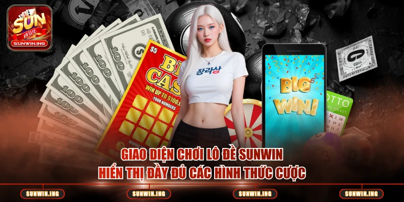 Giao diện chơi lô đề Sunwin hiển thị đầy đủ các hình thức cược