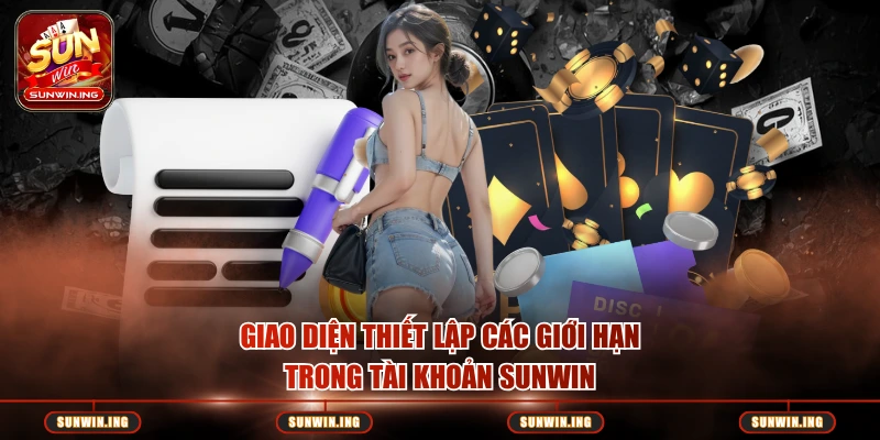 Giao diện thiết lập các giới hạn trong tài khoản SUNWIN