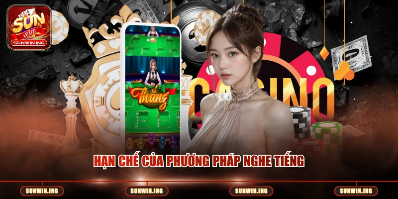 Hạn chế của phương pháp nghe tiếng